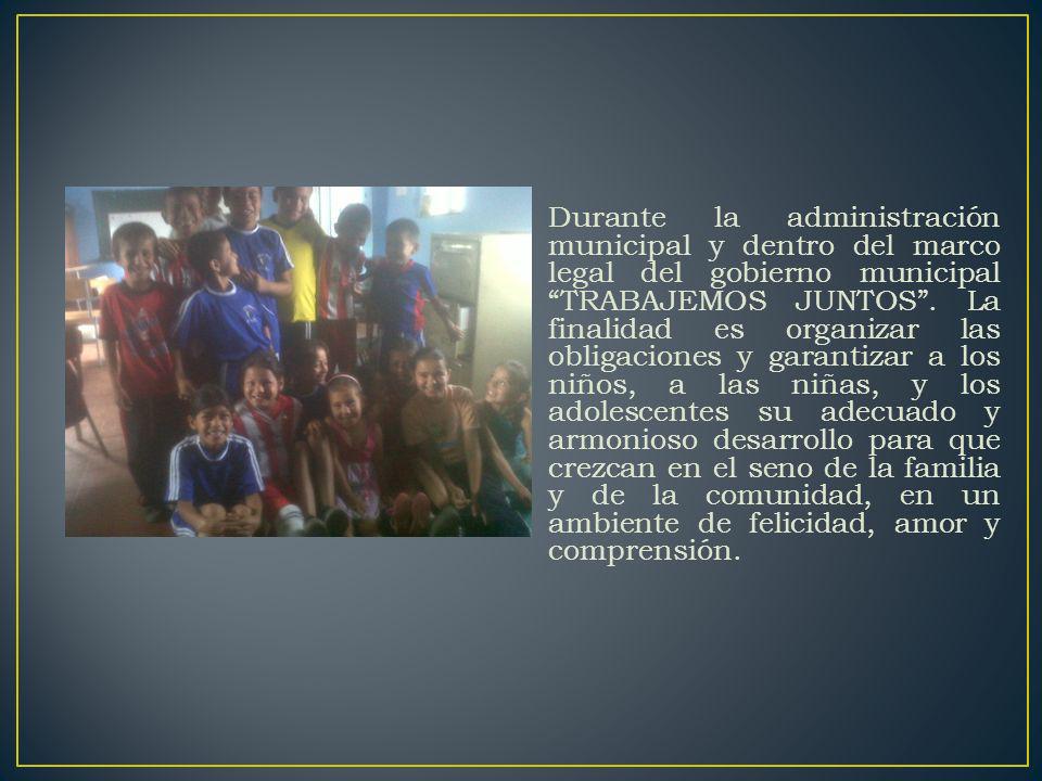 Durante la administración municipal y dentro del marco legal del gobierno municipal TRABAJEMOS JUNTOS .