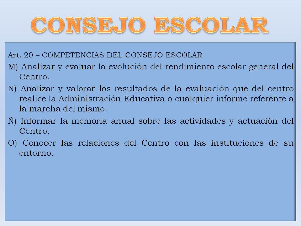CONSEJO ESCOLAR Art. 20 – COMPETENCIAS DEL CONSEJO ESCOLAR. M) Analizar y evaluar la evolución del rendimiento escolar general del Centro.