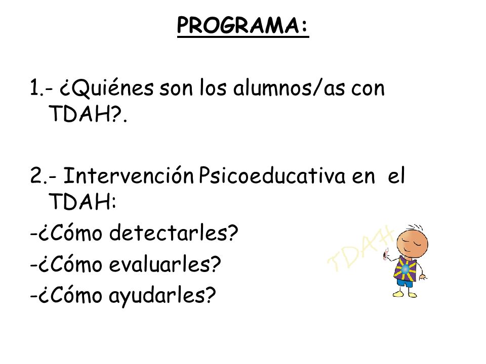 PROGRAMA: 1.- ¿Quiénes son los alumnos/as con TDAH Intervención Psicoeducativa en el TDAH: -¿Cómo detectarles