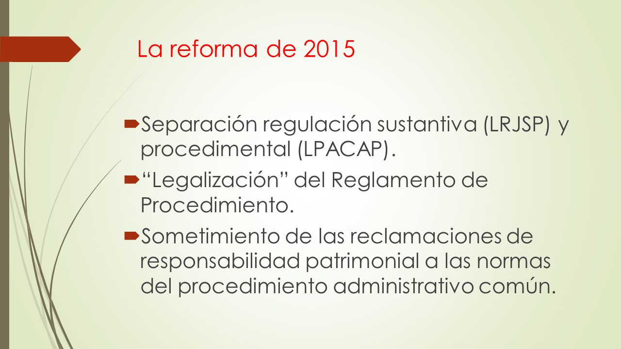 La reforma de 2015 Separación regulación sustantiva (LRJSP) y procedimental (LPACAP). Legalización del Reglamento de Procedimiento.
