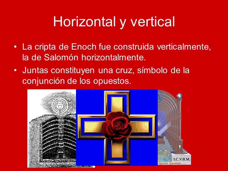 Horizontal y vertical La cripta de Enoch fue construida verticalmente, la de Salomón horizontalmente.
