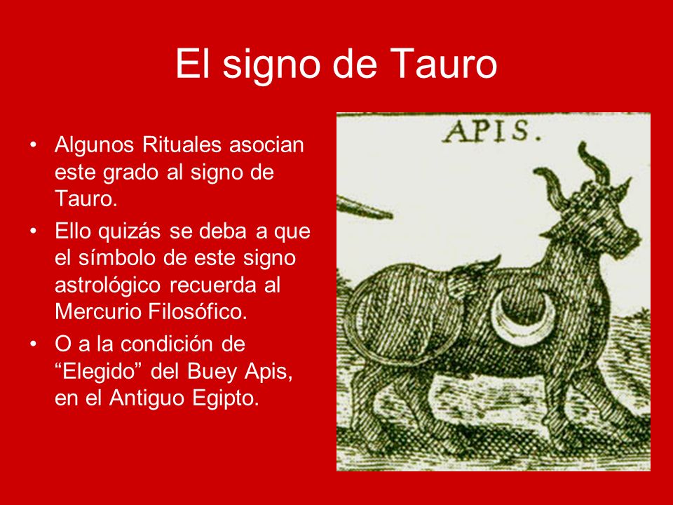 El signo de Tauro Algunos Rituales asocian este grado al signo de Tauro.
