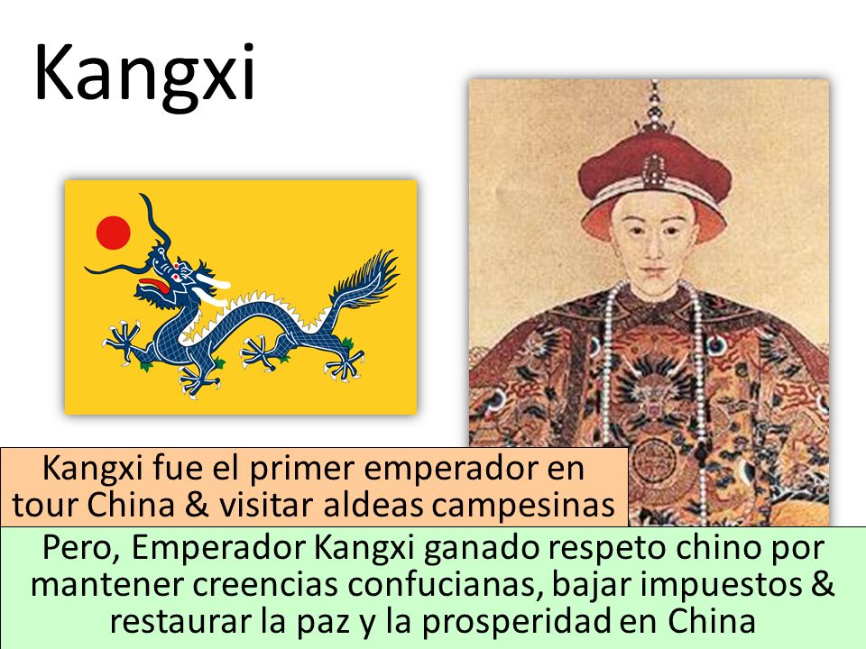 Kangxi Kangxi fue el primer emperador en tour China & visitar aldeas campesinas.