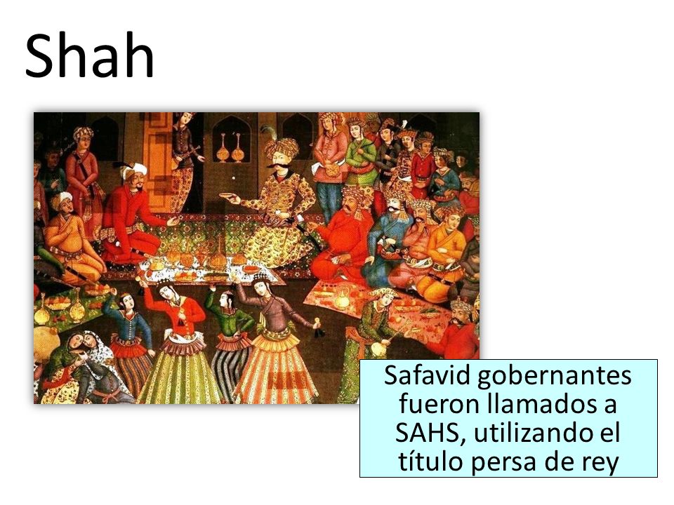Shah Safavid gobernantes fueron llamados a SAHS, utilizando el título persa de rey