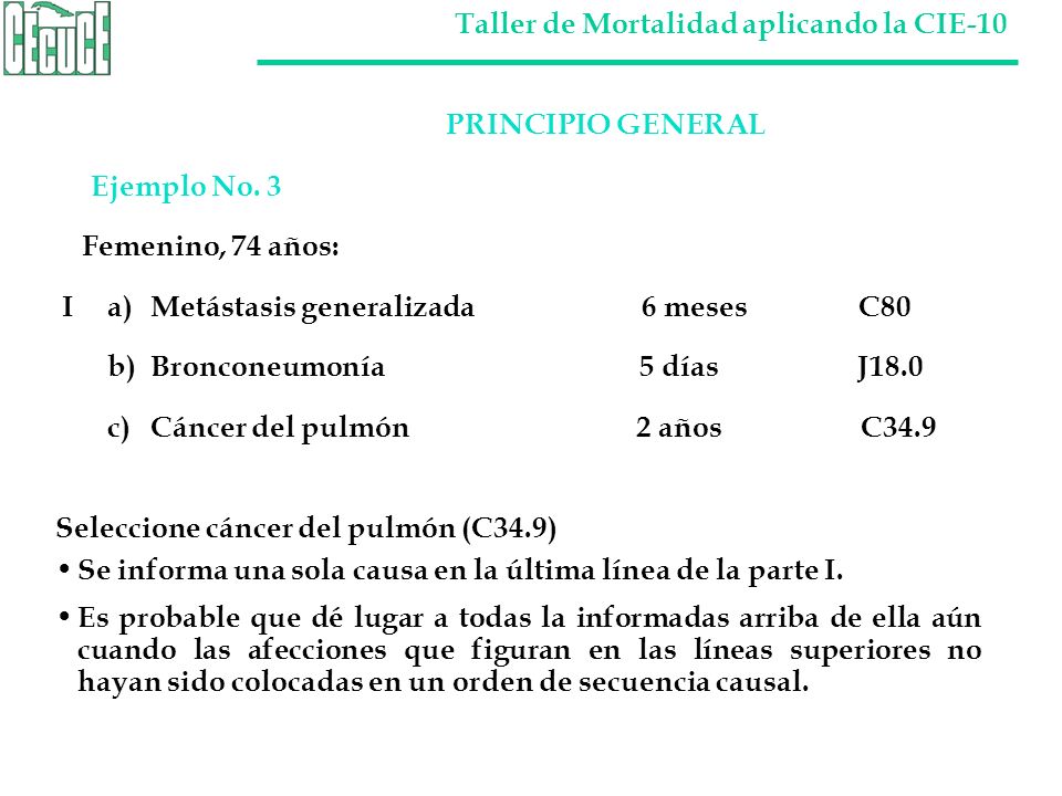 PRINCIPIO GENERAL Ejemplo No. 3. Femenino, 74 años: I a) Metástasis generalizada 6 meses C80.