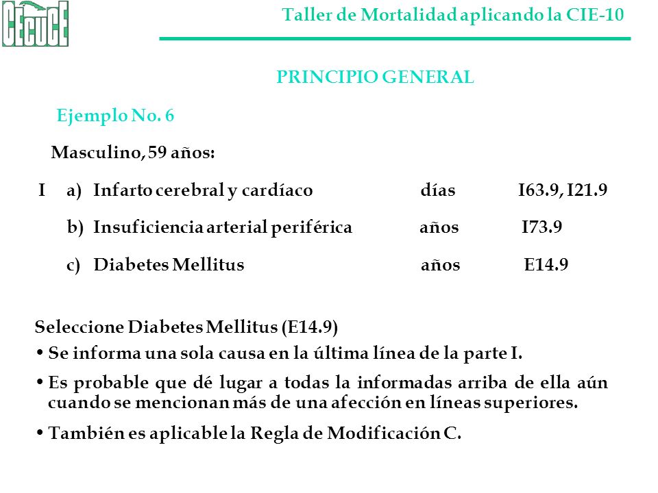 PRINCIPIO GENERAL Ejemplo No. 6. Masculino, 59 años: I a) Infarto cerebral y cardíaco días I63.9, I21.9.