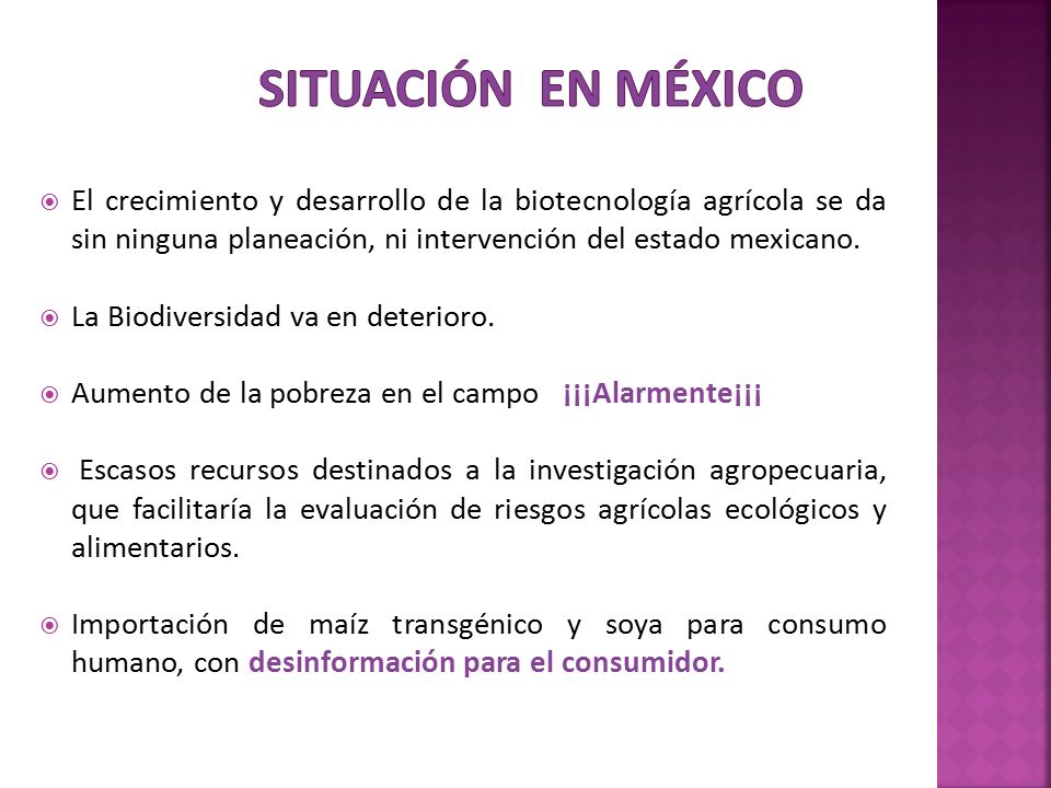 Situación en México El crecimiento y desarrollo de la biotecnología agrícola se da sin ninguna planeación, ni intervención del estado mexicano.