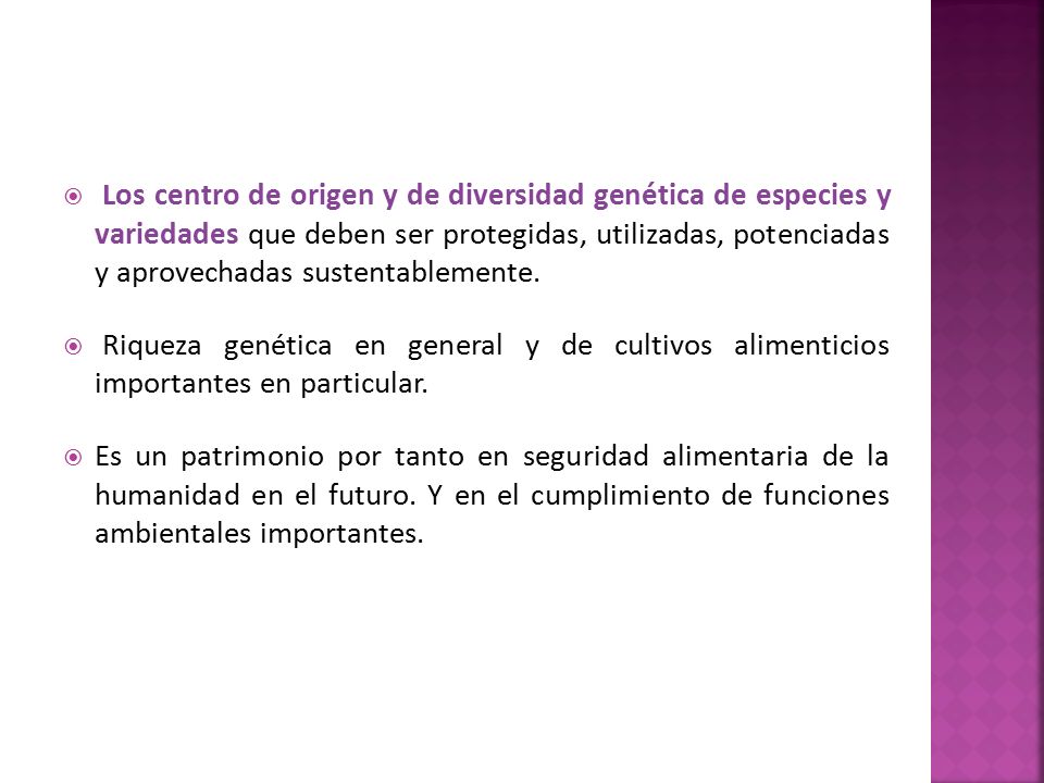 Los centro de origen y de diversidad genética de especies y variedades que deben ser protegidas, utilizadas, potenciadas y aprovechadas sustentablemente.