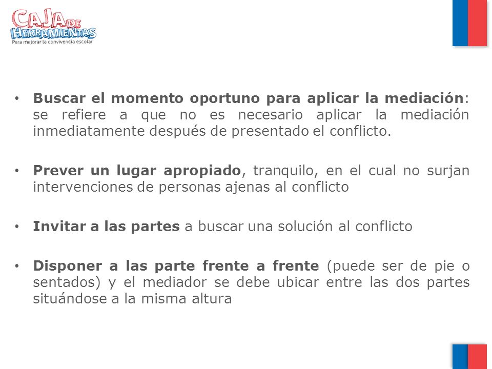Buscar el momento oportuno para aplicar la mediación: se refiere a que no es necesario aplicar la mediación inmediatamente después de presentado el conflicto.