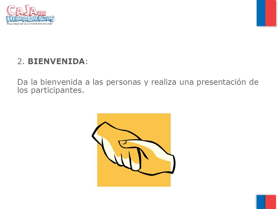 BIENVENIDA: Da la bienvenida a las personas y realiza una presentación de los participantes.