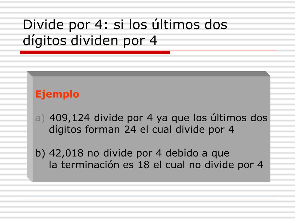 Divide por 4: si los últimos dos dígitos dividen por 4