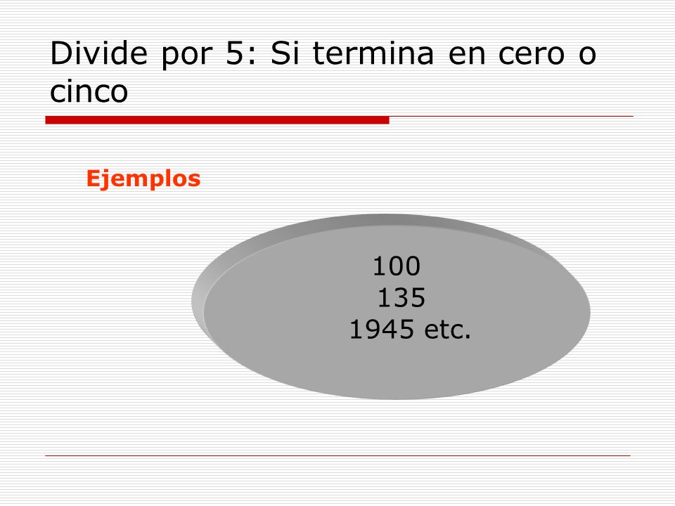 Divide por 5: Si termina en cero o cinco