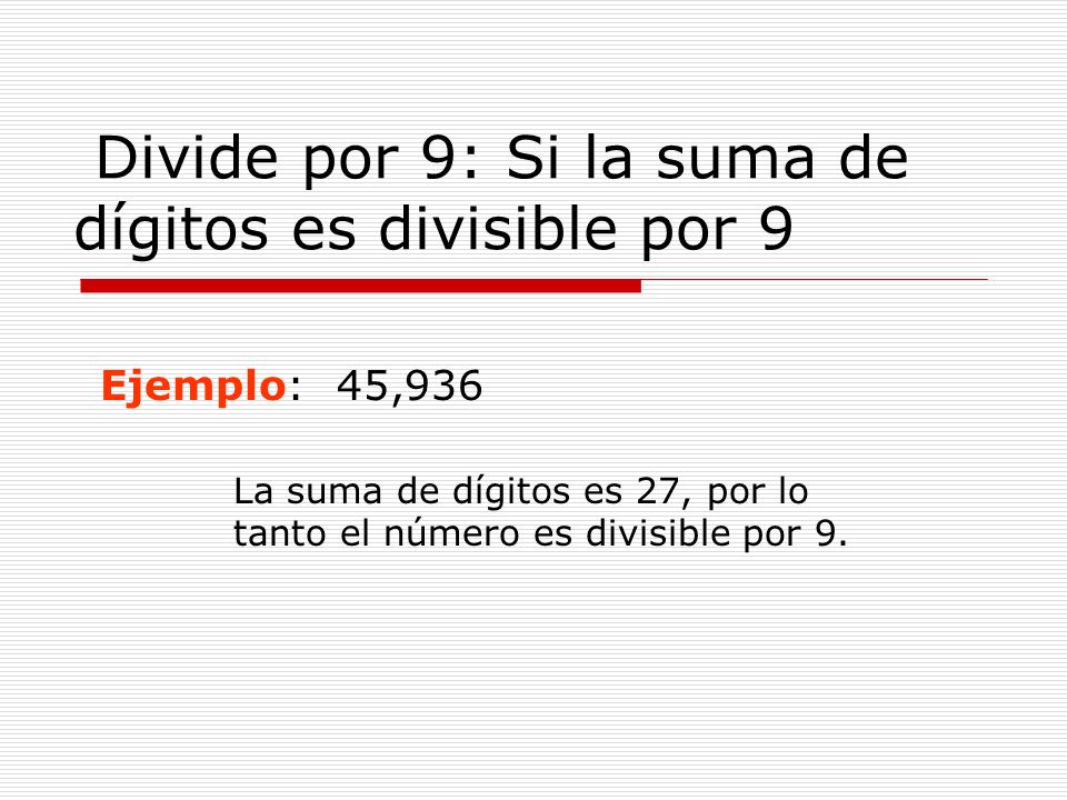 Divide por 9: Si la suma de dígitos es divisible por 9