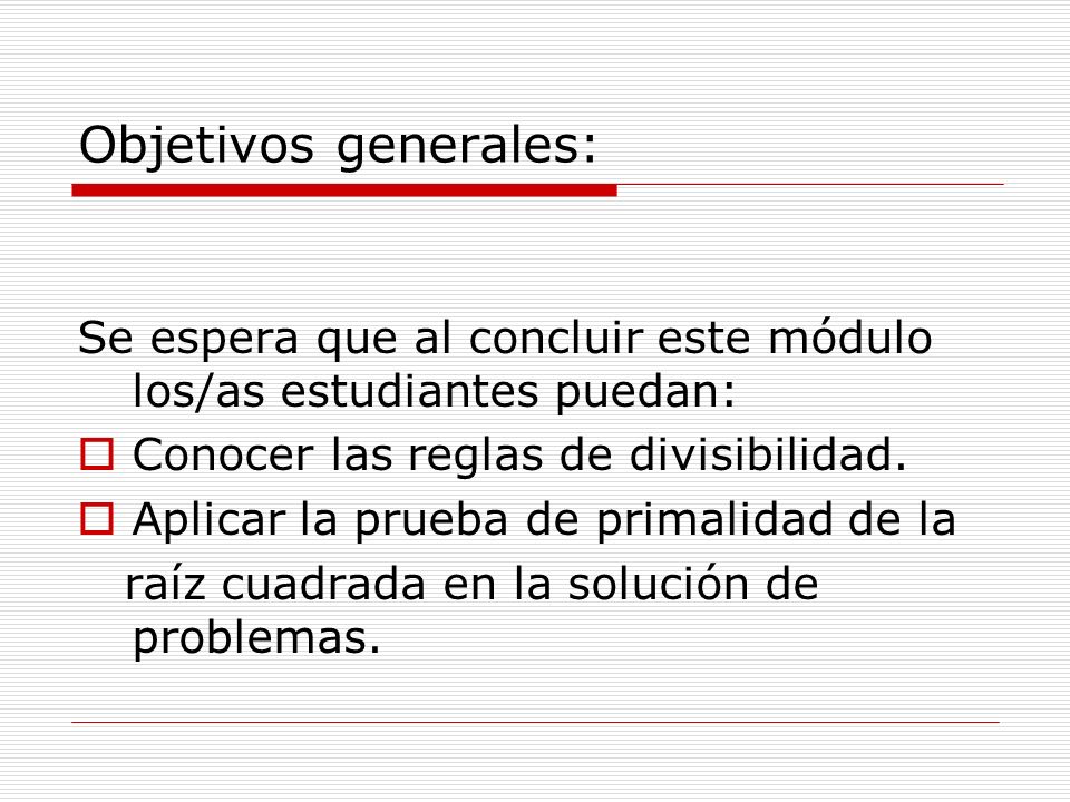Objetivos generales: Se espera que al concluir este módulo los/as estudiantes puedan: Conocer las reglas de divisibilidad.