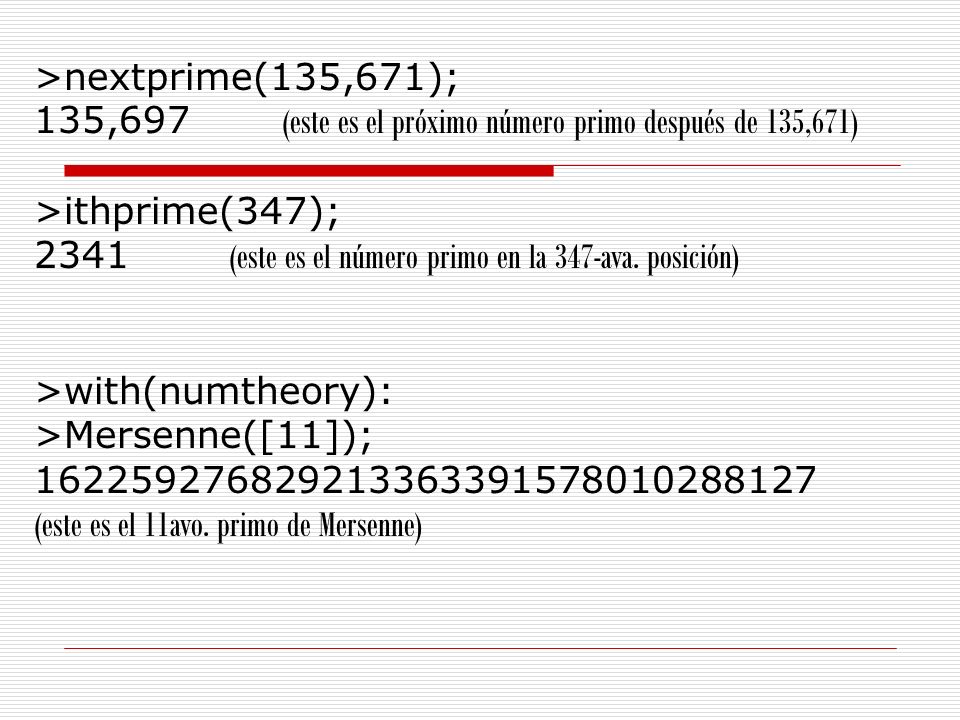 >nextprime(135,671); 135,697 (este es el próximo número primo después de 135,671) >ithprime(347);
