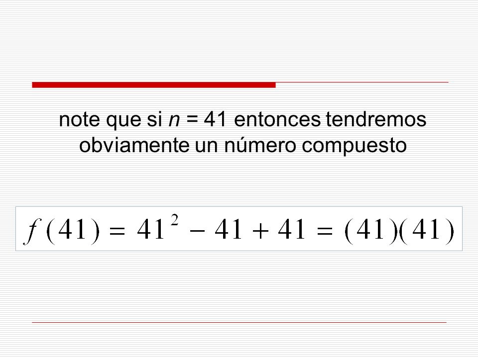 note que si n = 41 entonces tendremos obviamente un número compuesto