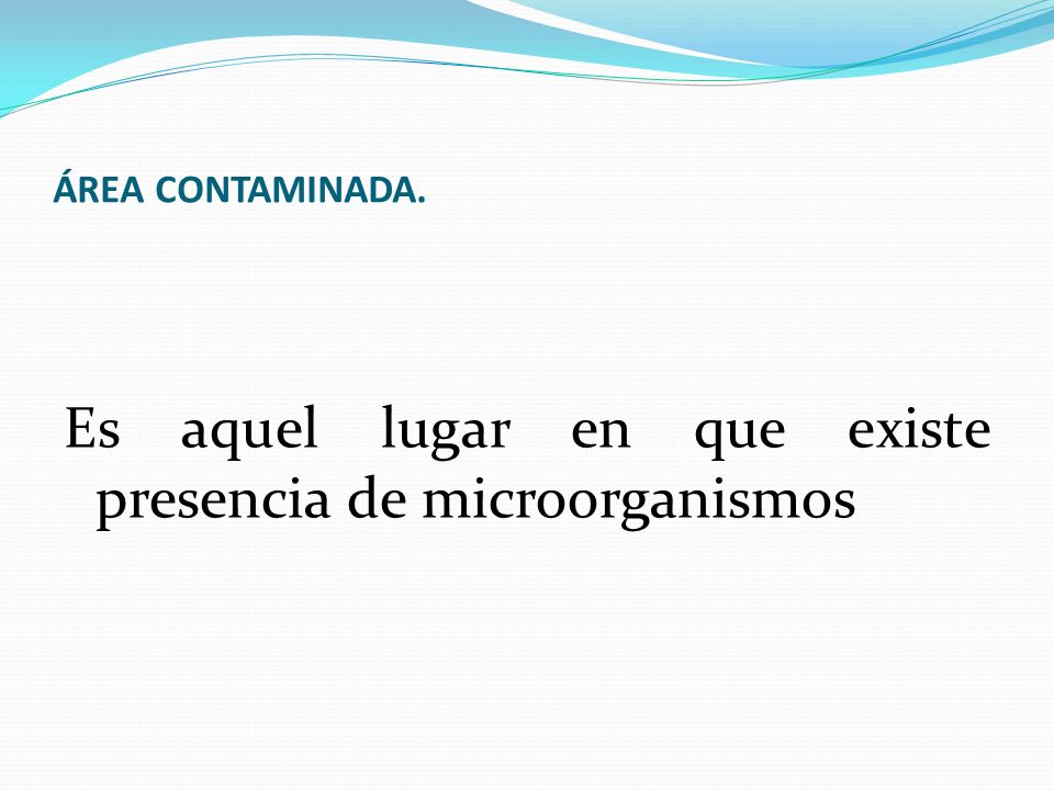 Es aquel lugar en que existe presencia de microorganismos