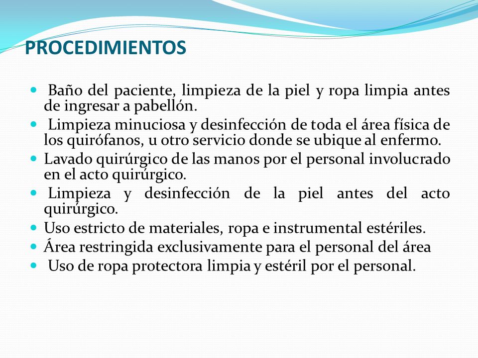 PROCEDIMIENTOS Baño del paciente, limpieza de la piel y ropa limpia antes de ingresar a pabellón.