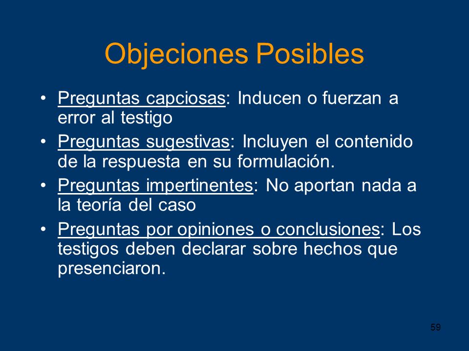 Objeciones Posibles Preguntas capciosas: Inducen o fuerzan a error al testigo.