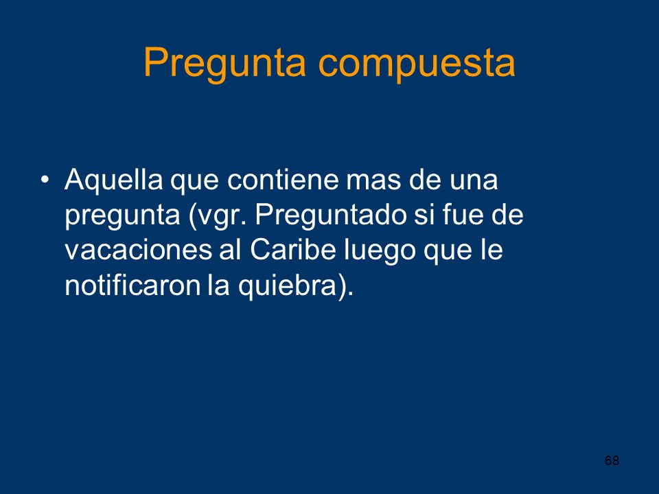 Pregunta compuesta Aquella que contiene mas de una pregunta (vgr.