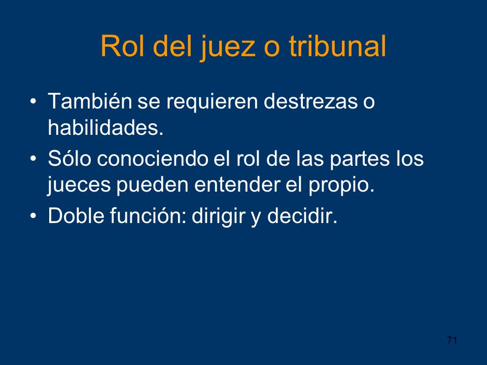 Rol del juez o tribunal También se requieren destrezas o habilidades.