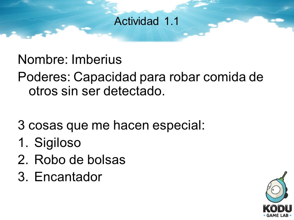 Poderes: Capacidad para robar comida de otros sin ser detectado.
