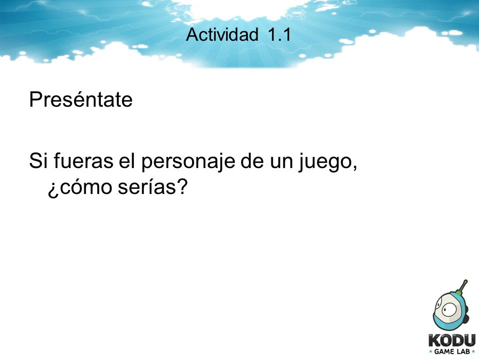 Preséntate Si fueras el personaje de un juego, ¿cómo serías