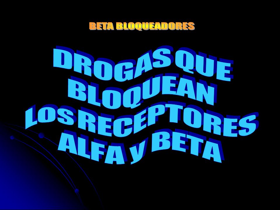 BETA BLOQUEADORES D R O G A S Q U E. B L O Q U E A N.