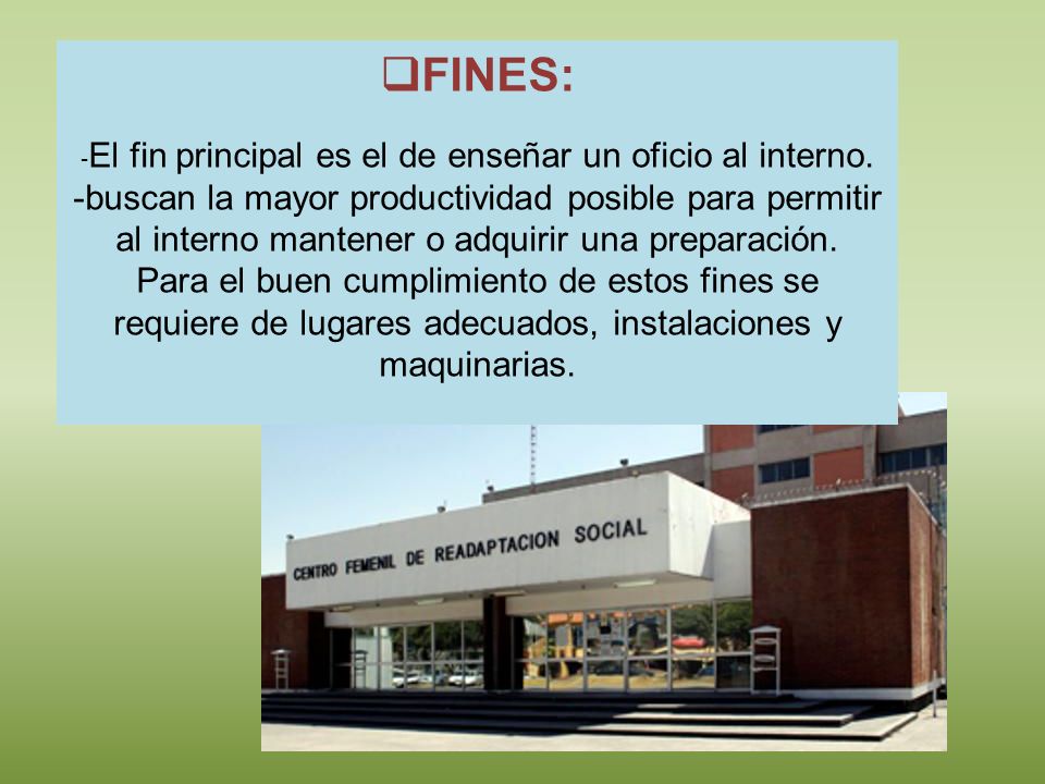 -El fin principal es el de enseñar un oficio al interno.