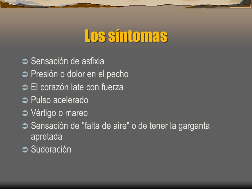 Los síntomas Sensación de asfixia Presión o dolor en el pecho