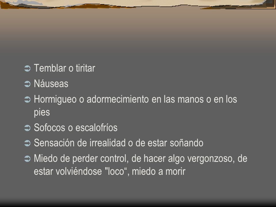Temblar o tiritar Náuseas. Hormigueo o adormecimiento en las manos o en los pies. Sofocos o escalofríos.