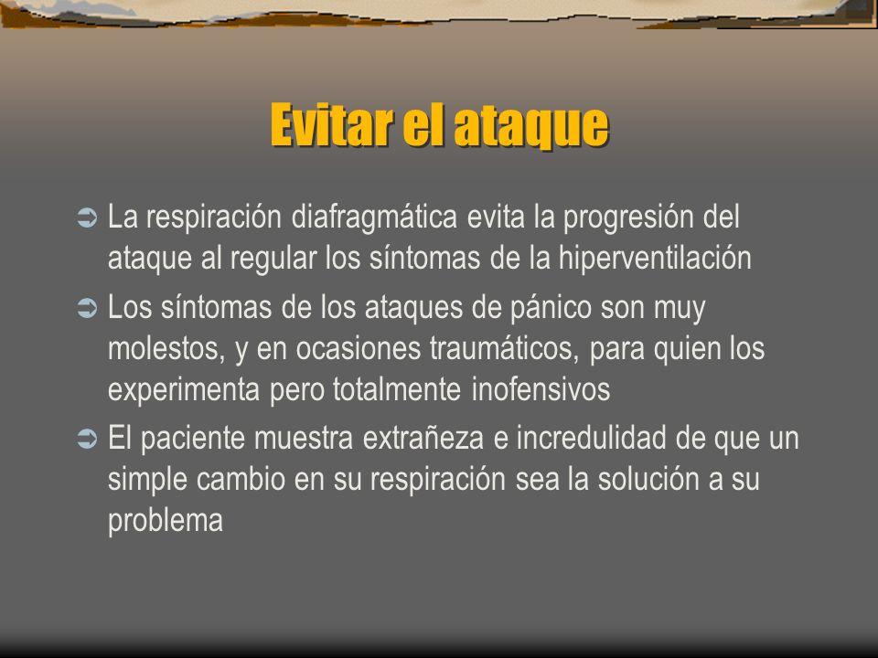 Evitar el ataque La respiración diafragmática evita la progresión del ataque al regular los síntomas de la hiperventilación.