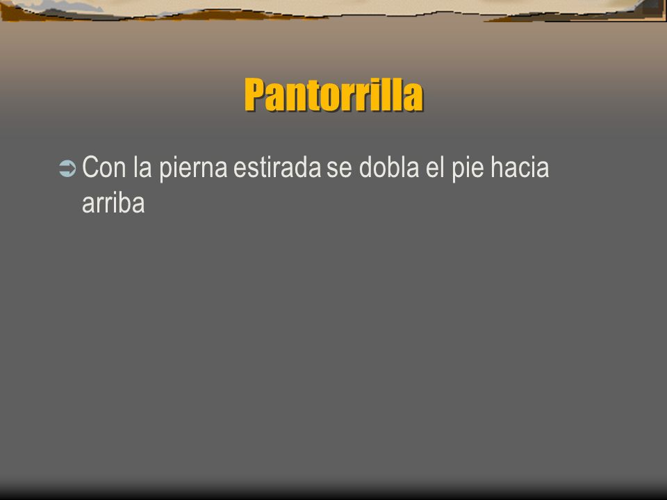 Pantorrilla Con la pierna estirada se dobla el pie hacia arriba