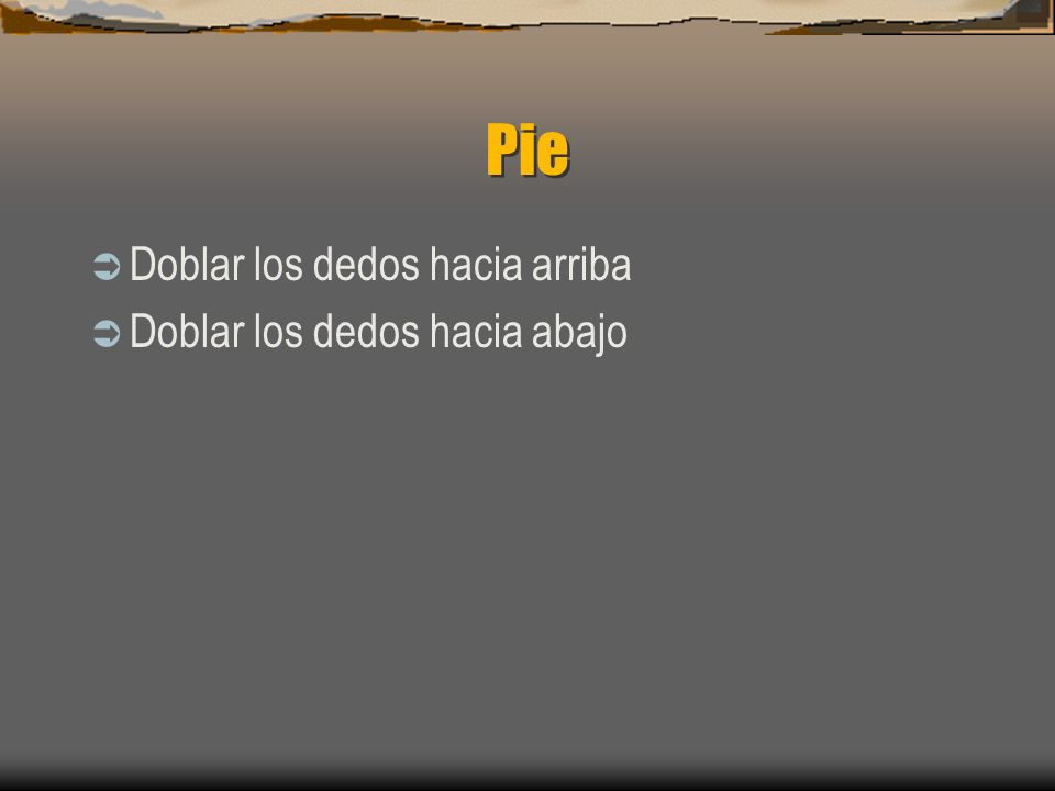 Pie Doblar los dedos hacia arriba Doblar los dedos hacia abajo