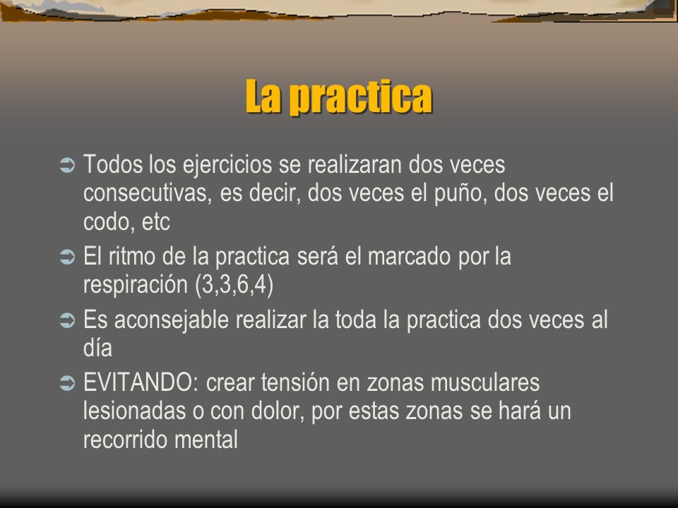 La practica Todos los ejercicios se realizaran dos veces consecutivas, es decir, dos veces el puño, dos veces el codo, etc.