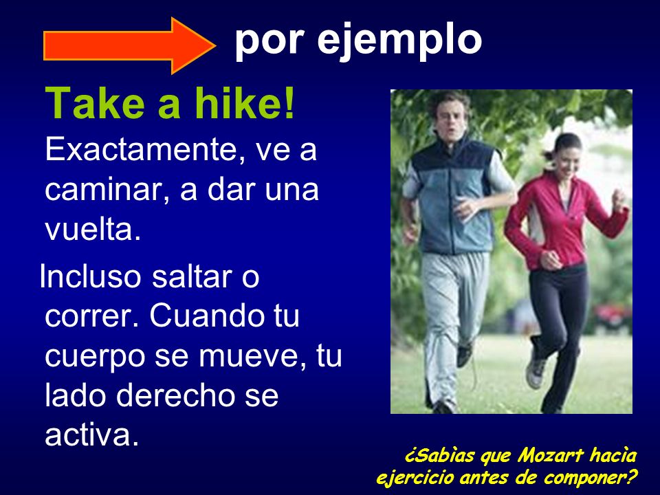 Take a hike! Exactamente, ve a caminar, a dar una vuelta.