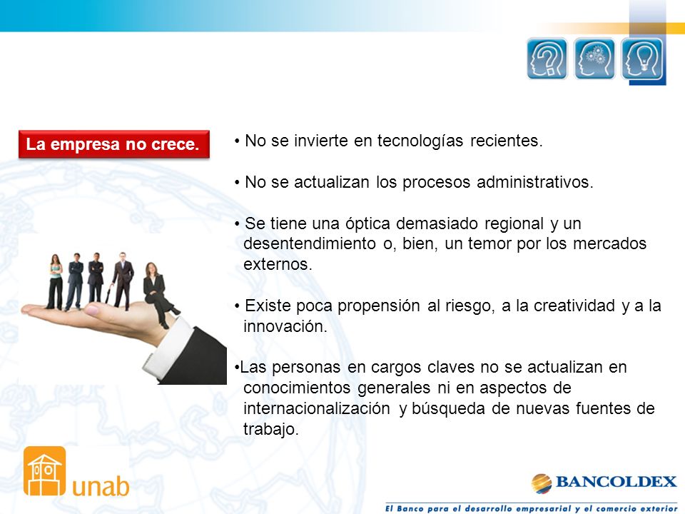 La empresa no crece. No se invierte en tecnologías recientes. No se actualizan los procesos administrativos.