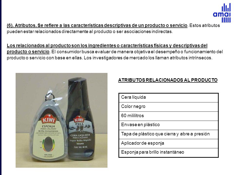 (6). Atributos. Se refiere a las características descriptivas de un producto o servicio. Estos atributos pueden estar relacionados directamente al producto o ser asociaciones indirectas.