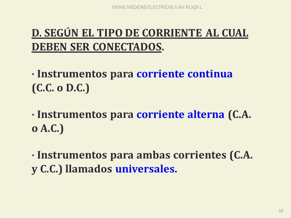 D. SEGÚN EL TIPO DE CORRIENTE AL CUAL DEBEN SER CONECTADOS.