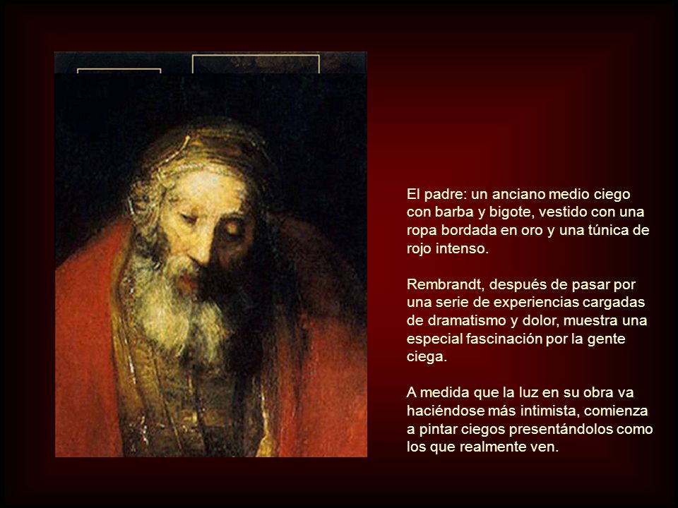 El padre: un anciano medio ciego con barba y bigote, vestido con una ropa bordada en oro y una túnica de rojo intenso.