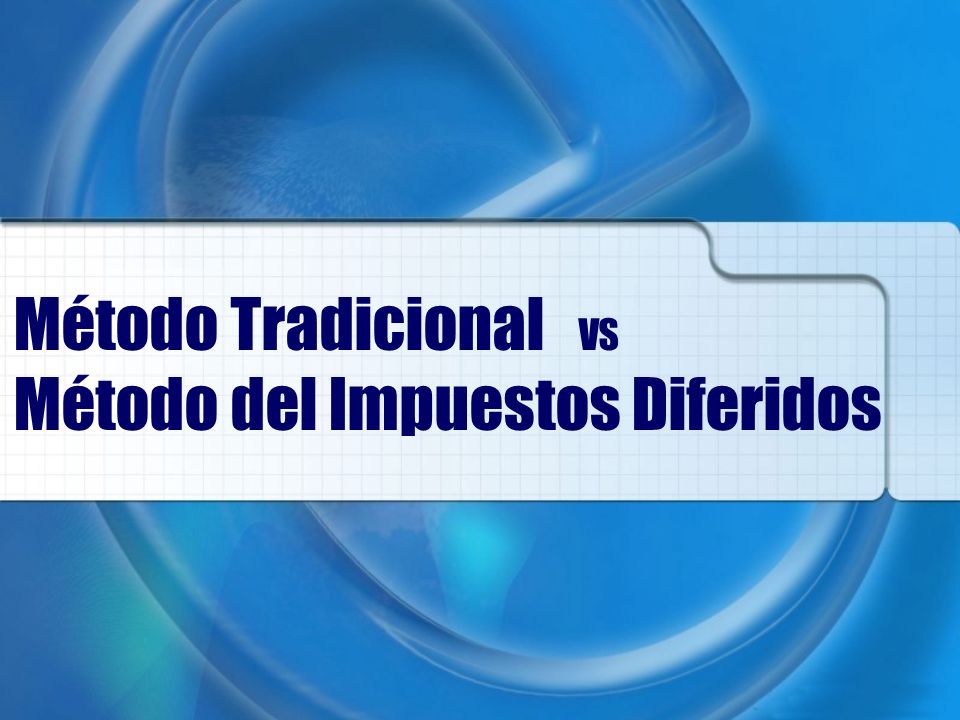 Método Tradicional VS Método del Impuestos Diferidos