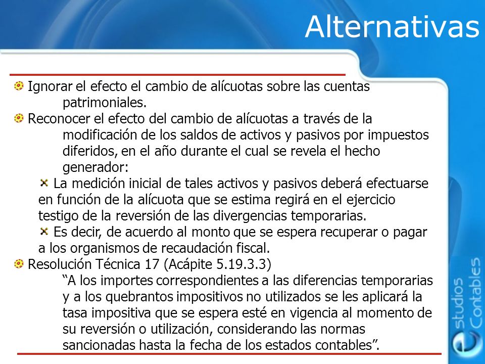 Alternativas Ignorar el efecto el cambio de alícuotas sobre las cuentas patrimoniales.