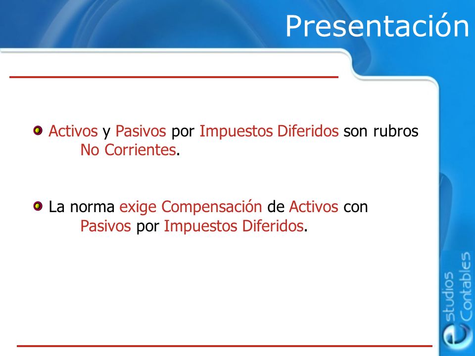 Presentación Activos y Pasivos por Impuestos Diferidos son rubros No Corrientes.