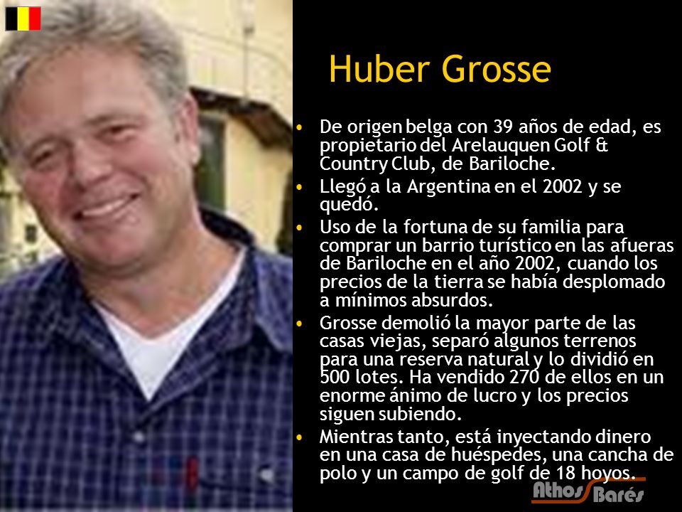 Huber Grosse De origen belga con 39 años de edad, es propietario del Arelauquen Golf & Country Club, de Bariloche.