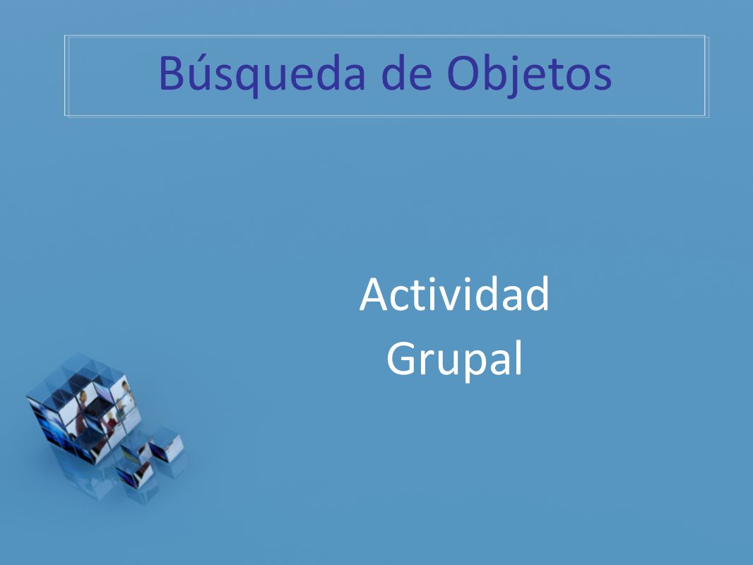 Búsqueda de Objetos Actividad Grupal Explicación de la dinámica… 20
