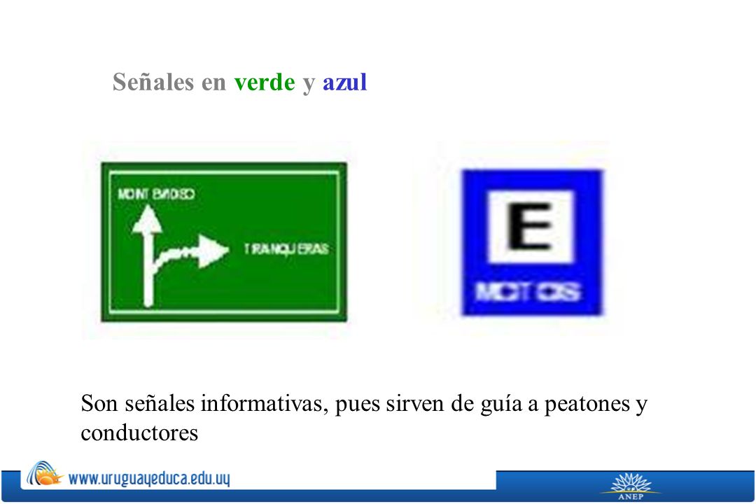 Señales en verde y azul Son señales informativas, pues sirven de guía a peatones y conductores