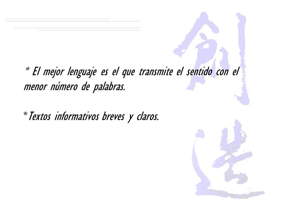 * El mejor lenguaje es el que transmite el sentido con el menor número de palabras.