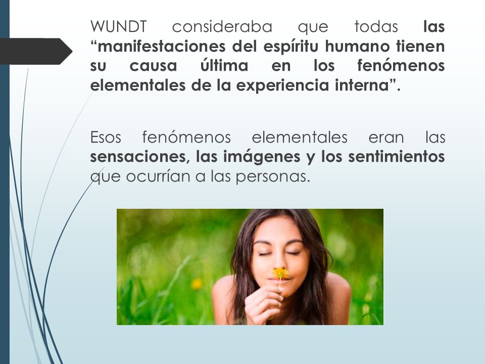 WUNDT consideraba que todas las manifestaciones del espíritu humano tienen su causa última en los fenómenos elementales de la experiencia interna .