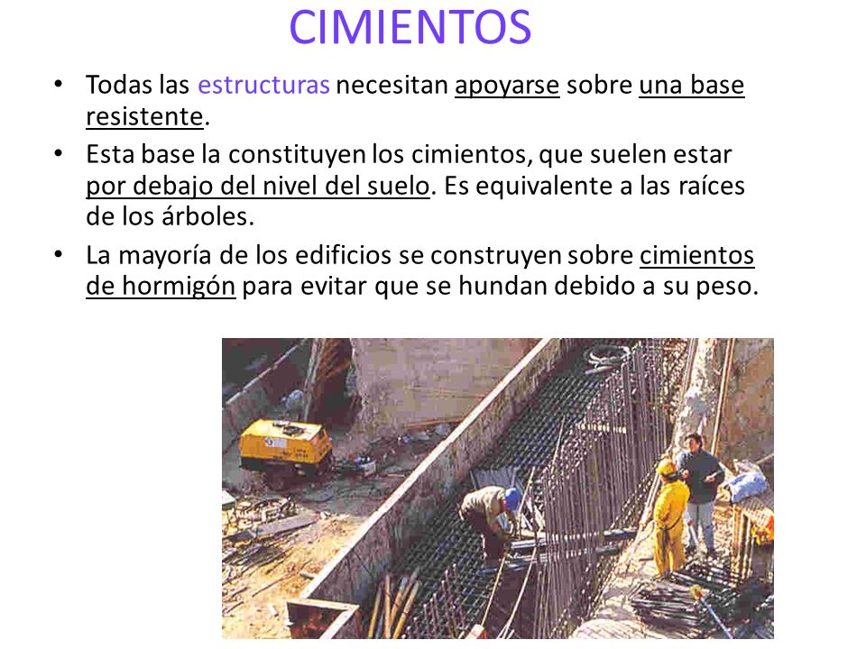CIMIENTOS Todas las estructuras necesitan apoyarse sobre una base resistente.