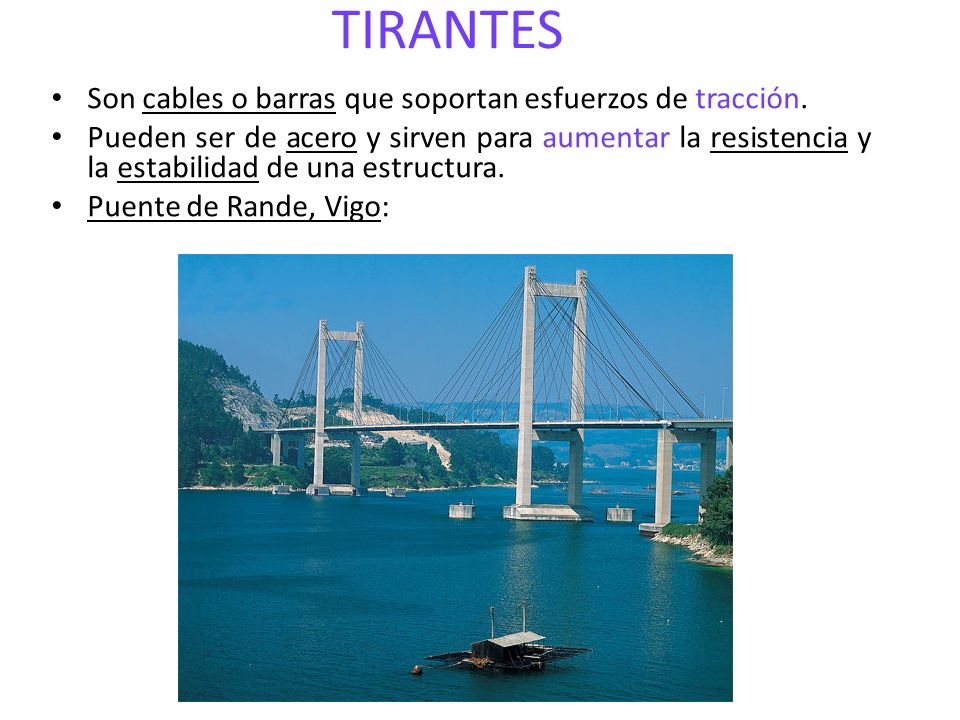 TIRANTES Son cables o barras que soportan esfuerzos de tracción.